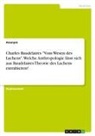 Anonym, Anonymous, Frieda von Meding, Frieda von Meding - Charles Baudelaires "Vom Wesen des Lachens". Welche Anthropologie lässt sich aus Baudelaires Theorie des Lachens extrahieren?