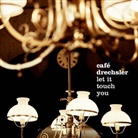 Cafe Drechsler - Let It Touch You, 1 Audio-CD (Audiolibro)