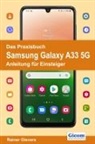 Rainer Gievers - Das Praxisbuch Samsung Galaxy A33 5G - Anleitung für Einsteiger