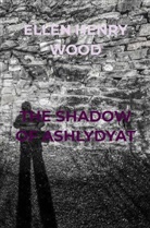 Ellen Henry Wood, Ellen Henry Wood - THE SHADOW OF ASHLYDYAT
