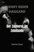 Henry Rider Haggard, Henry Rider Haggard - Der Zauberer im Zululande