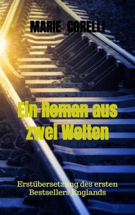 Marie Corelli, Marie  Corelli, Marie Corelli - Ein Roman aus zwei Welten Erstübersetzung des ersten Bestsellers Englands
