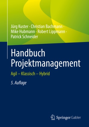 Christian Bachmann, Mike Hubmann, Mike u a Hubmann, Jürg Kuster, Robert Lippmann, Patrick Schneider - Handbuch Projektmanagement - Agil - Klassisch - Hybrid