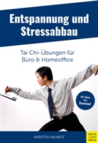 Karsten Kalweit - Entspannung und Stressabbau - Tai Chi-Übungen für Büro und Homeoffice