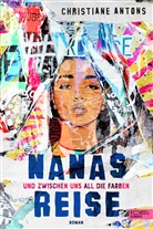Christiane Antons - Nanas Reise - Und zwischen uns all die Farben