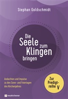 Stephan Goldschmidt, Goldschmidt  Stephan - Die Seele zum Klingen bringen - Zur Predigtreihe V
