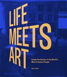 Sam Lubell, Lubell Sam - Life meets art : inside the homes of the world's most creative people