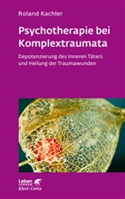 Roland Kachler - Psychotherapie bei Komplextraumata (Leben Lernen, Bd. 334)