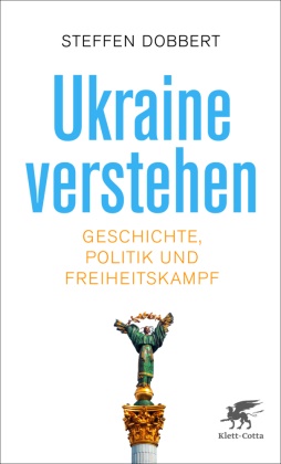 Steffen Dobbert - Ukraine verstehen - Geschichte, Politik und Freiheitskampf
