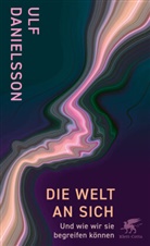 Professor Ulf Danielsson, Ulf Danielsson, Ulf (Prof.) Danielsson, Ulf (Professor) Danielsson - Die Welt an sich