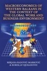 Borislav ¿Jukanovi¿, Borislav ¿Ukonovi¿, Mirjana Radovi¿- Markovi¿ - Macroeconomics of Western Balkans in the Context of the Global Work and Business Environment