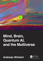Andreas Wichert, Wichert Andreas - Mind, Brain, Quantum Ai, and the Multiverse