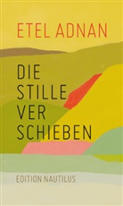 Etel Adnan, Klaudia Ruschkowski - Die Stille verschieben