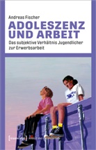 Andreas Fischer - Adoleszenz und Arbeit