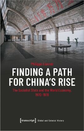 Philippe Lionnet - Finding a Path for China's Rise - The Socialist State and the World Economy, 1970-1978
