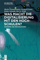 Marko Demantowsky, Gerhard Lauer, Robin Schmidt, Robin Schmidt u a, Bert te Wildt, Bert te Wildt - Was macht die Digitalisierung mit den Hochschulen?