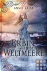 Annie Laine - Die Erbin der Sieben Weltmeere (Die Weltmeere-Dilogie 2)