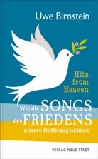 Uwe Birnstein - Hits from Heaven: Wie die SONGS DES FRIEDENS unsere Hoffnung nähren