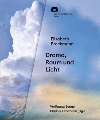 Elisabeth Brockmann, Prof Dr Bernhard Waldenfels, Lehrmann, Markus Lehrmann, Wolfgang Sonne - Elisabeth Brockmann Drama, Raum und Licht