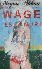Megan Abbott - Wage es nur!