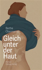 Berthe Obermanns - Gleich unter der Haut