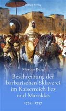 Marcus Berg - Beschreibung der barbarischen Sklaverei im Kaiserreich Fez und Marokko