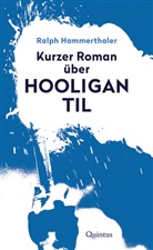 Ralph Hammerthaler - Kurzer Roman über Hooligan Til