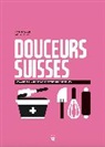 Heddi Nieuwsma, H Nieuwsma, D. Rollin - Douceurs suisses : voyage culinaire en 45 recettes faciles et irrésistibles