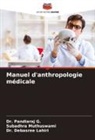 Dr. Pandiaraj G., Pandiaraj G., Debasree Lahiri, Dr. Debasree Lahiri, Subadhra Muthuswami - Manuel d'anthropologie médicale