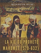 Washington Irving - La vie du prophète Mahomet (570-632)