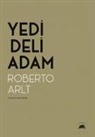 Roberto Arlt - Yedi Deli Adam
