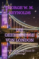 George W M Reynolds, George W. M. Reynolds, George W. M. Reynolds - DIE GEHEIMNISSE VON LONDON