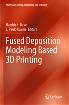 Harshit K. Dave, J. Paulo Davim, Harshit K Dave, Paulo Davim - Fused Deposition Modeling Based 3D Printing