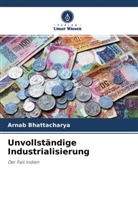 Arnab Bhattacharya - Unvollständige Industrialisierung