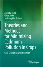 Chuntao He, Junliang Xin, Zhongyi Yang - Theories and Methods for Minimizing Cadmium Pollution in Crops