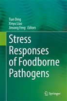 Tian Ding, Jinsong Feng, Xinyu Liao - Stress Responses of Foodborne Pathogens