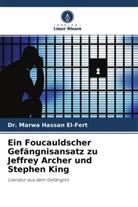 Dr Marwa Hassan El-Fert, Dr. Marwa Hassan El-Fert, Marwa Hassan El-Fert - Ein Foucauldscher Gefängnisansatz zu Jeffrey Archer und Stephen King