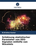 B Krishna Kumar, B. Krishna Kumar, B.Krishna Kumar - Schätzung statistischer Parameter von EEG-Signalen mithilfe von Wavelets