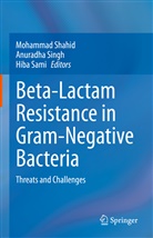 Hiba Sami, Mohammad Shahid, Anuradha Singh - Beta-Lactam Resistance in Gram-Negative Bacteria
