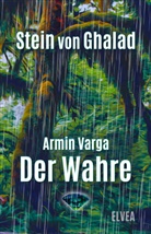 Armin Varga, Elvea Verlag - Stein von Ghalad: Der Wahre