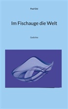Paul Gisi - Im Fischauge die Welt