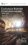 Taylor Murray, Paul R. Wilson - Canadian Baptist Fundamentalism, 1878-1978