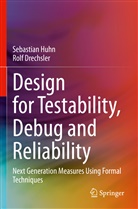 Rolf Drechsler, Sebastian Huhn - Design for Testability, Debug and Reliability