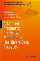 Lalit Mohan Goyal, Mamta Mittal, Lalit Mohan Goyal, Sudipta Roy - Advanced Prognostic Predictive Modelling in Healthcare Data Analytics