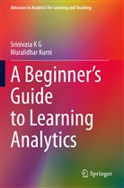 Srinivasa K G, Muralidhar Kurni - A Beginner's Guide to Learning Analytics