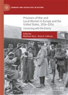 Brian K. Feltman, K Feltman, Matthias Reiss - Prisoners of War and Local Women in Europe and the United States, 1914-1956