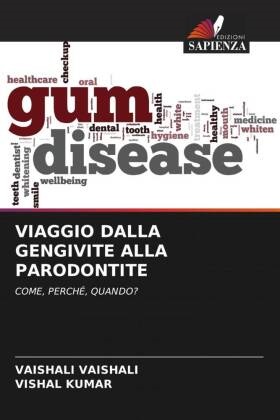 Vishal Kumar, VAISHALI VAISHALI - VIAGGIO DALLA GENGIVITE ALLA PARODONTITE COME, PERCHÉ, QUANDO?