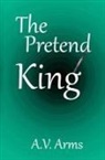 A. V. Arms - The Pretend King