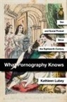 Kathleen Lubey - What Pornography Knows