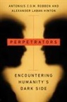 Alex Hinton, Alexander Laban Hinton, Antonius C G M Robben, Antonius C. G. M. Robben, Antonius C.G.M. Robben, Antonius C.g.m. Hinton Robben - Perpetrators